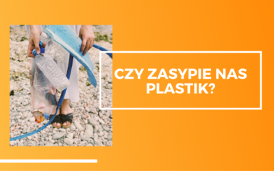 Czy zasypie nas plastik? Globalna nadprodukcja plastiku