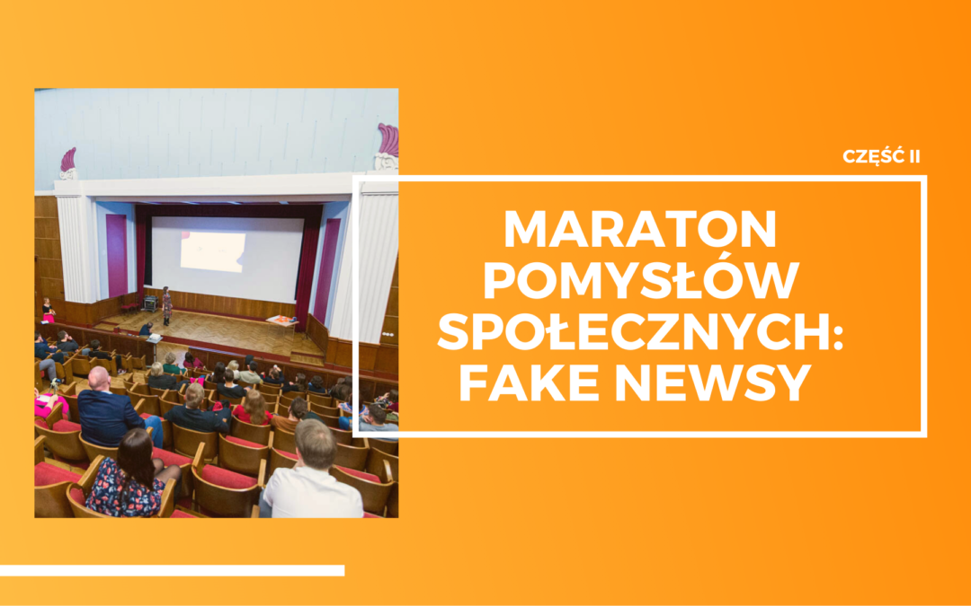 Maraton Pomysłów Społecznych: Fake Newsy – część II – Gala finałowa